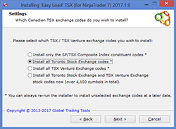 Choose to install only the S&P/TSX Composite stocks, all Toronto Stock Exchange stocks or all TSX Venture Exchange stocks (+4100 TSX stocks available)